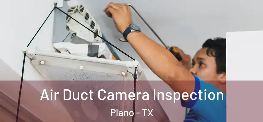 Air Duct Camera Inspection Plano - TX