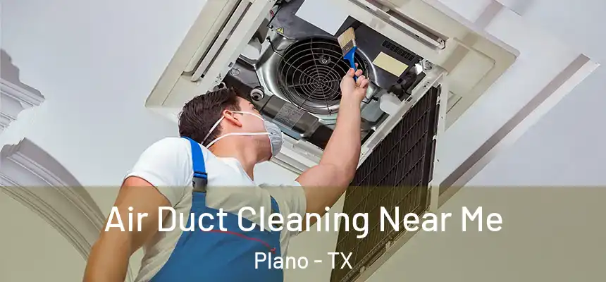 Air Duct Cleaning Near Me Plano - TX