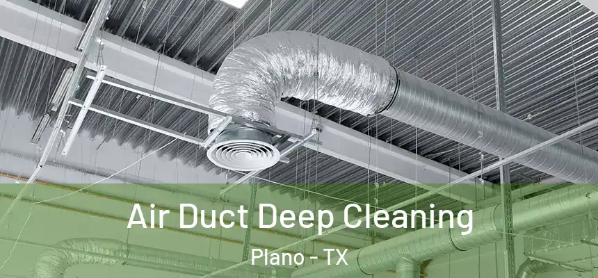 Air Duct Deep Cleaning Plano - TX