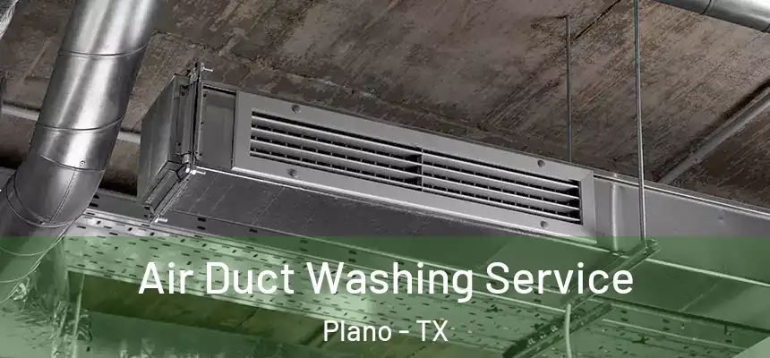 Air Duct Washing Service Plano - TX