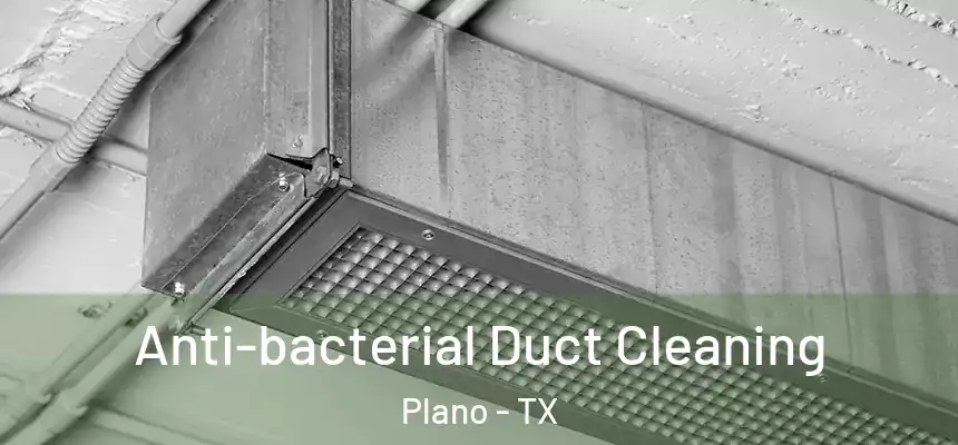 Anti-bacterial Duct Cleaning Plano - TX