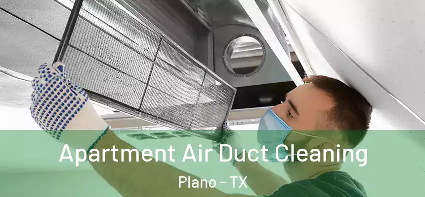 Apartment Air Duct Cleaning Plano - TX