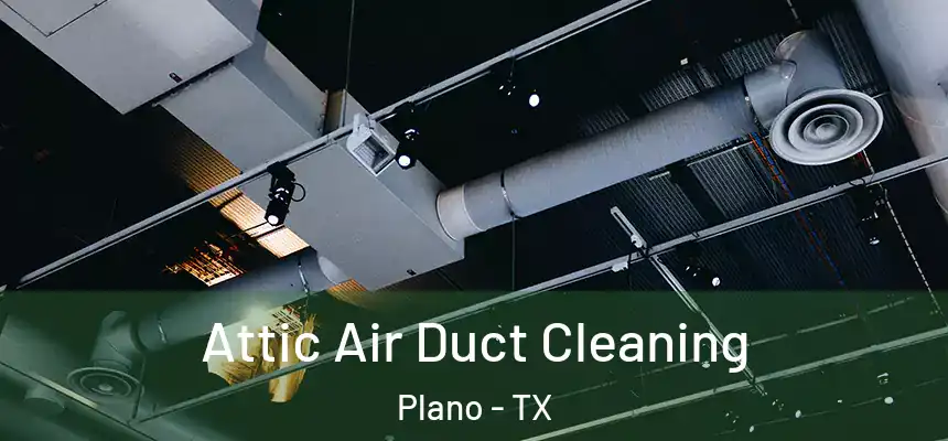 Attic Air Duct Cleaning Plano - TX
