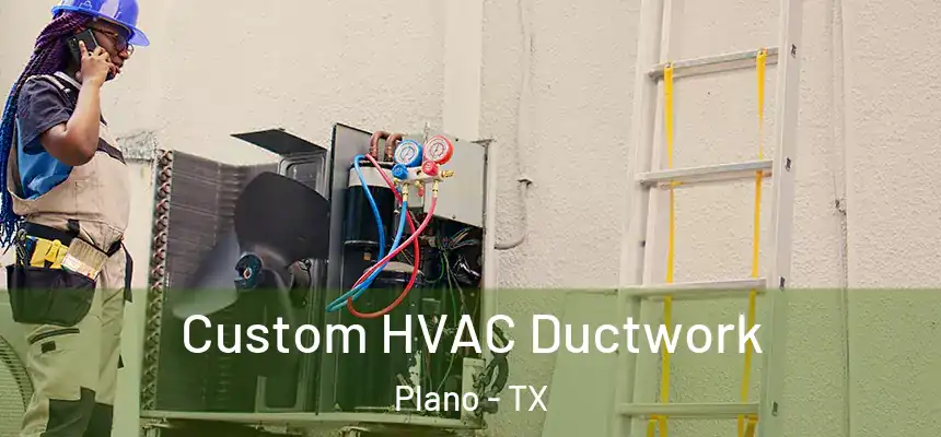  Custom HVAC Ductwork Plano - TX