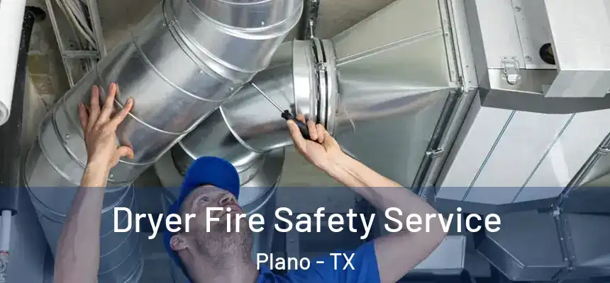 Dryer Fire Safety Service Plano - TX