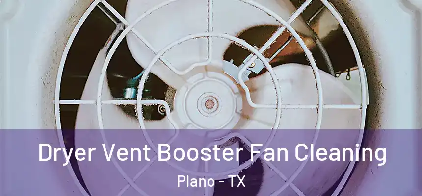 Dryer Vent Booster Fan Cleaning Plano - TX