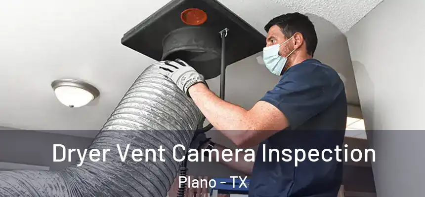  Dryer Vent Camera Inspection Plano - TX