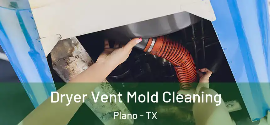 Dryer Vent Mold Cleaning Plano - TX