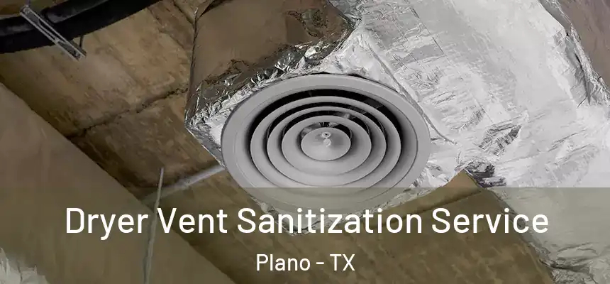 Dryer Vent Sanitization Service Plano - TX