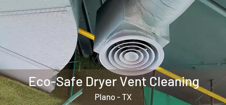 Eco-Safe Dryer Vent Cleaning Plano - TX