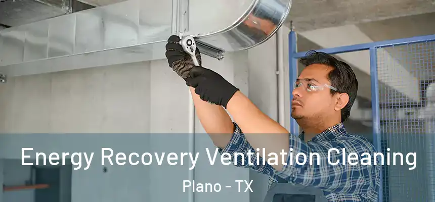 Energy Recovery Ventilation Cleaning Plano - TX