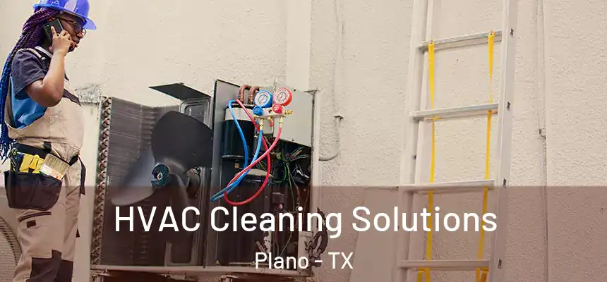 HVAC Cleaning Solutions Plano - TX