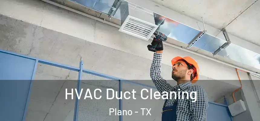 HVAC Duct Cleaning Plano - TX