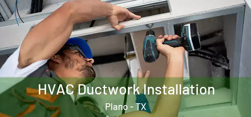 HVAC Ductwork Installation Plano - TX