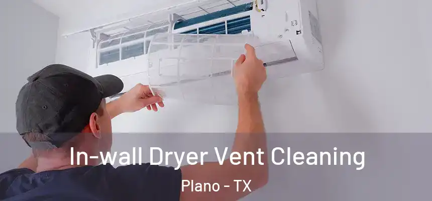 In-wall Dryer Vent Cleaning Plano - TX