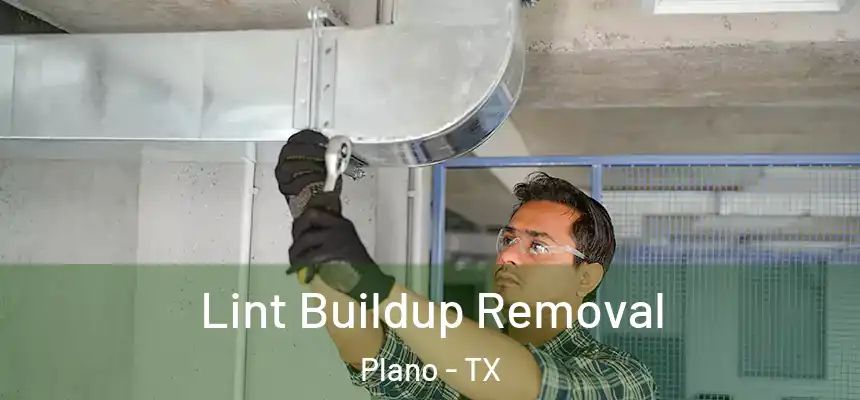 Lint Buildup Removal Plano - TX