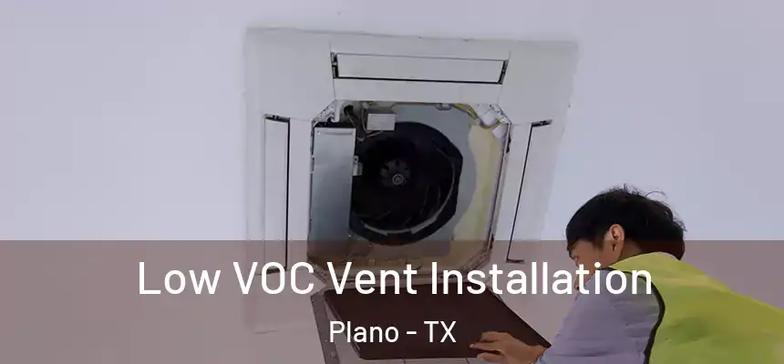  Low VOC Vent Installation Plano - TX