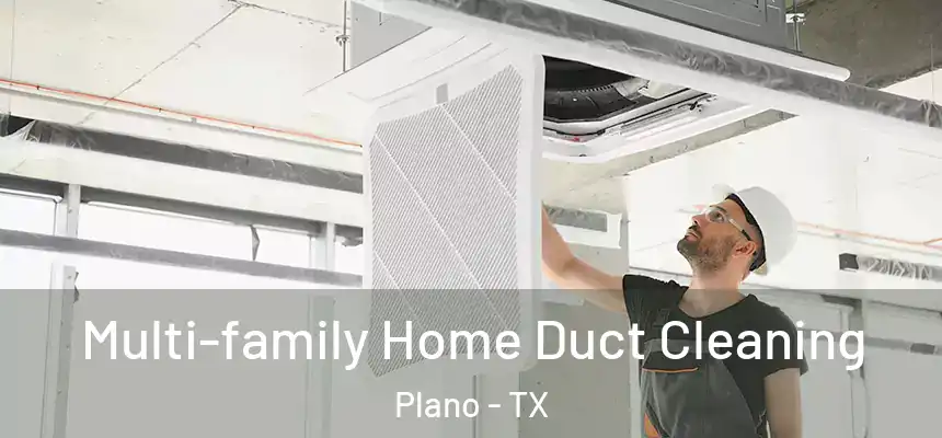 Multi-family Home Duct Cleaning Plano - TX