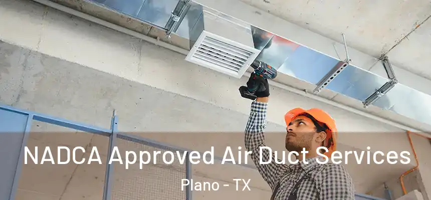 NADCA Approved Air Duct Services Plano - TX