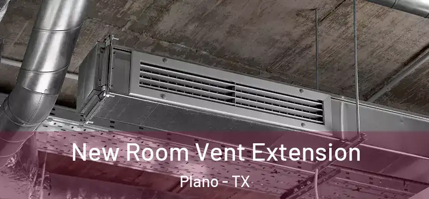  New Room Vent Extension Plano - TX