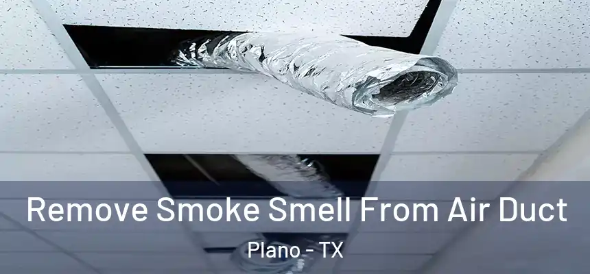  Remove Smoke Smell From Air Duct Plano - TX