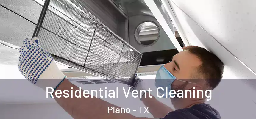 Residential Vent Cleaning Plano - TX