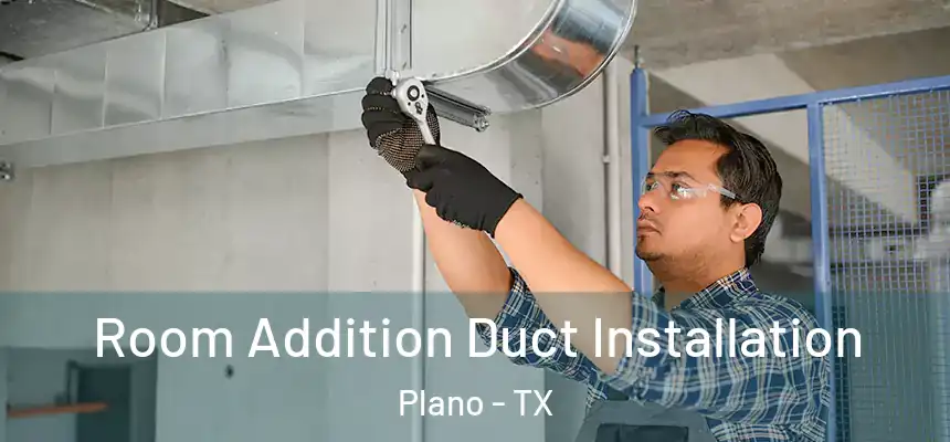  Room Addition Duct Installation Plano - TX