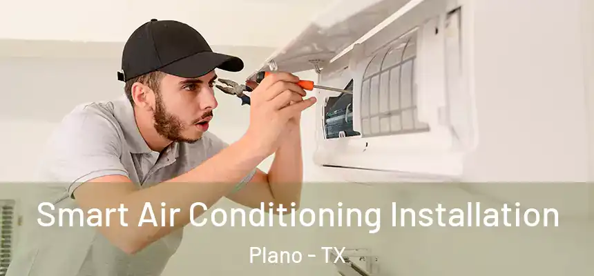  Smart Air Conditioning Installation Plano - TX