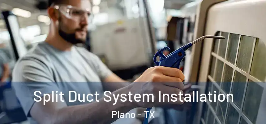 Split Duct System Installation Plano - TX