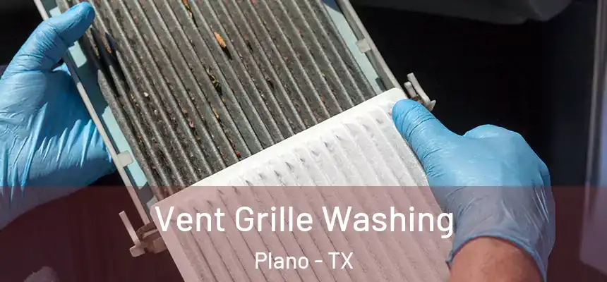 Vent Grille Washing Plano - TX
