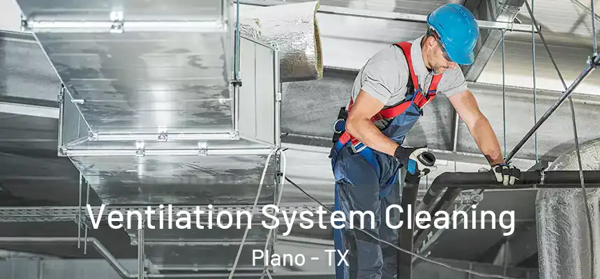 Ventilation System Cleaning Plano - TX