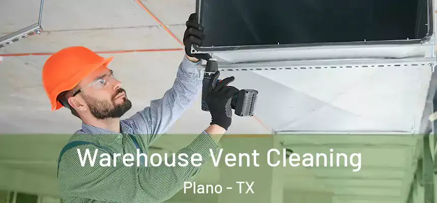  Warehouse Vent Cleaning Plano - TX